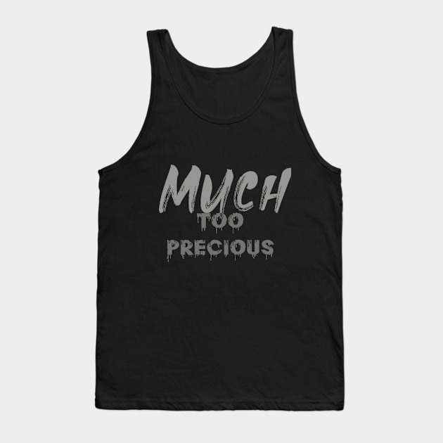 Much Too Precious (text) Tank Top by PersianFMts